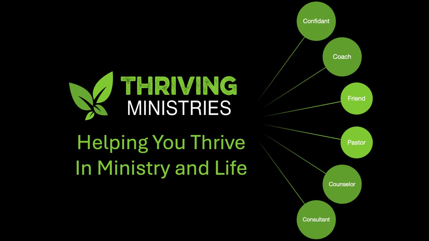 Thriving Ministries — Helping You Thrive In Ministry and Life: Confidant, Coach, Friend, Pastor, Counselor, Consultant